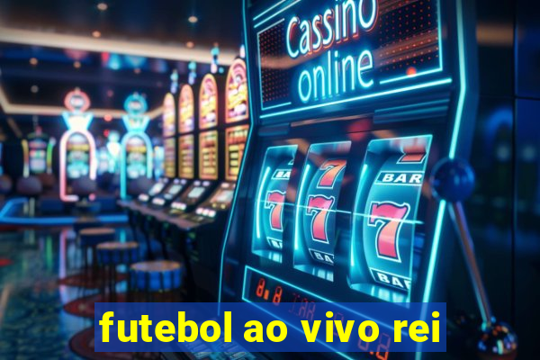 futebol ao vivo rei